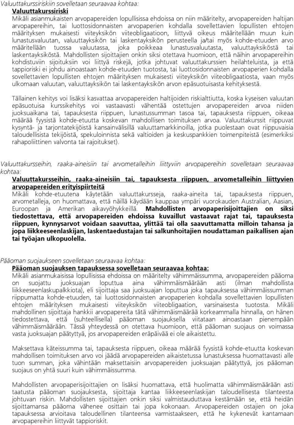 valuuttayksikön tai laskentayksikön perusteella ja/tai myös kohde-etuuden arvo määritellään tuossa valuutassa, joka poikkeaa lunastusvaluutasta, valuuttayksiköstä tai laskentayksiköstä.