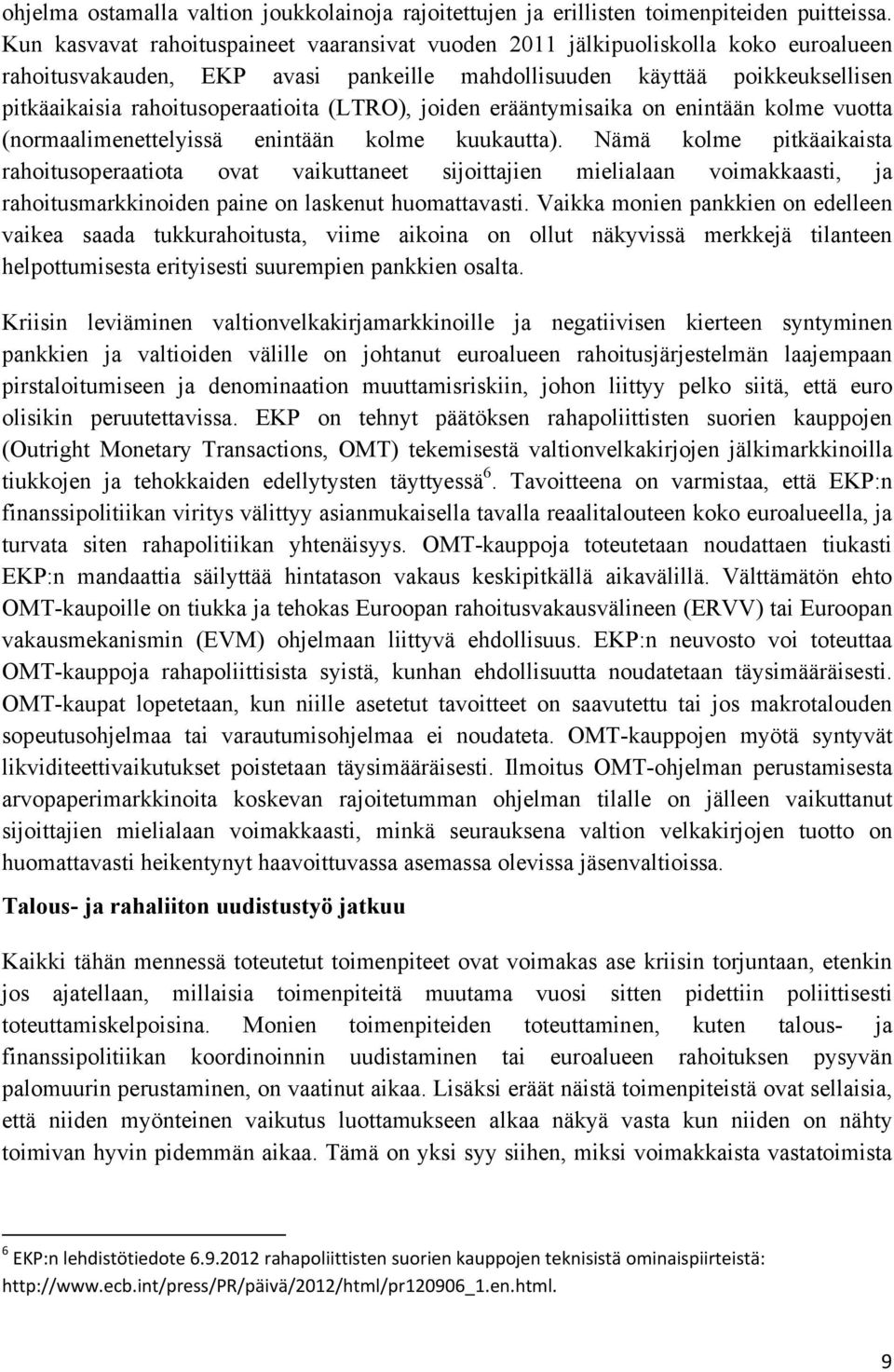 (LTRO), joiden erääntymisaika on enintään kolme vuotta (normaalimenettelyissä enintään kolme kuukautta).