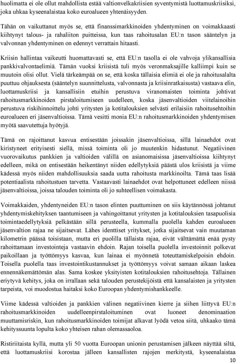 on edennyt verrattain hitaasti. Kriisin hallintaa vaikeutti huomattavasti se, että EU:n tasolla ei ole vahvoja ylikansallisia pankkivalvontaelimiä.