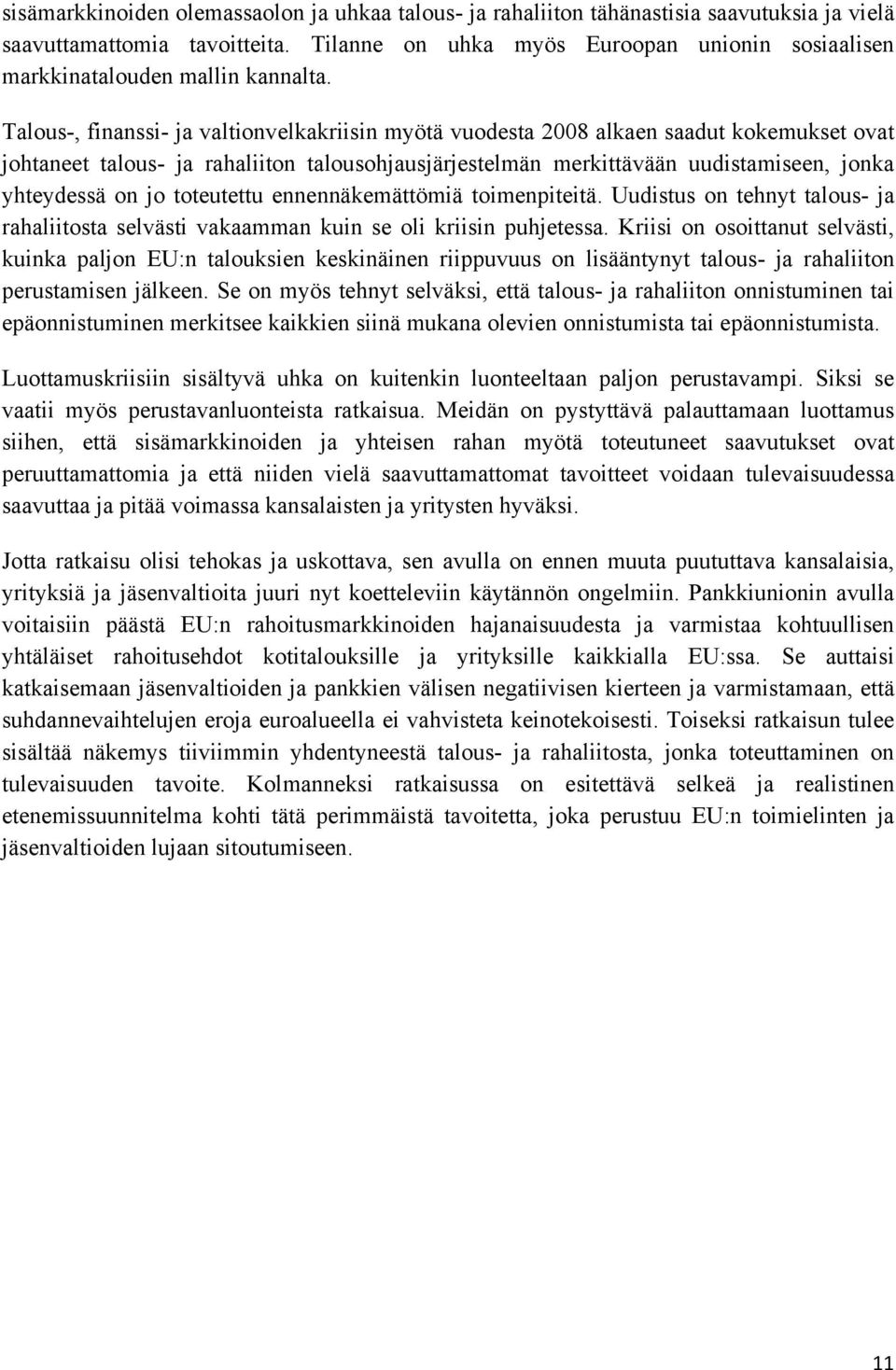 Talous-, finanssi- ja valtionvelkakriisin myötä vuodesta 2008 alkaen saadut kokemukset ovat johtaneet talous- ja rahaliiton talousohjausjärjestelmän merkittävään uudistamiseen, jonka yhteydessä on jo