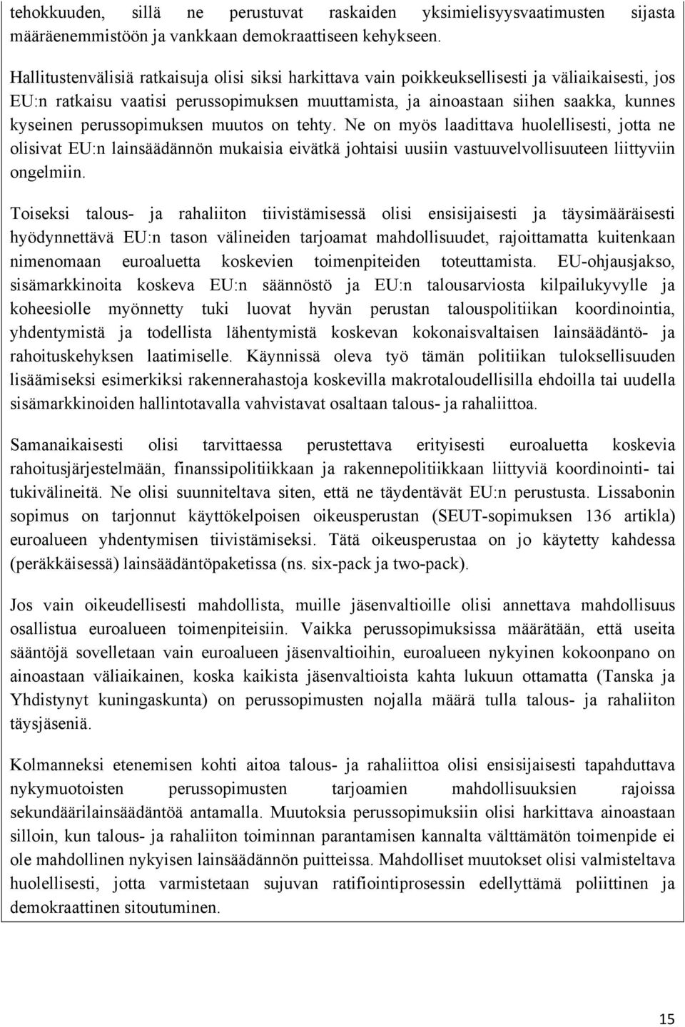 perussopimuksen muutos on tehty. Ne on myös laadittava huolellisesti, jotta ne olisivat EU:n lainsäädännön mukaisia eivätkä johtaisi uusiin vastuuvelvollisuuteen liittyviin ongelmiin.