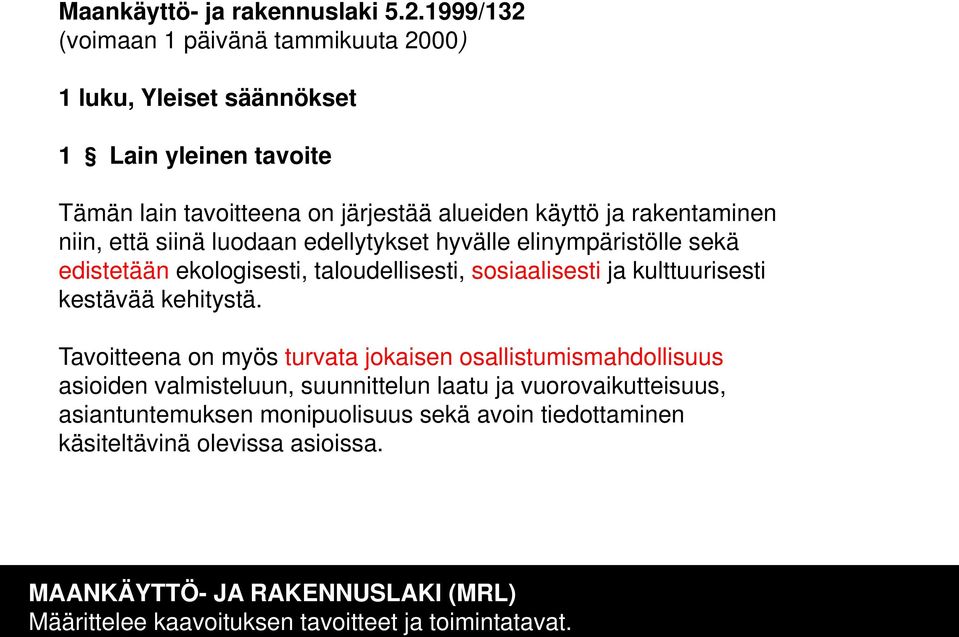 niin, että siinä luodaan edellytykset hyvälle elinympäristölle sekä edistetään ekologisesti, taloudellisesti, sosiaalisesti ja kulttuurisesti kestävää kehitystä.