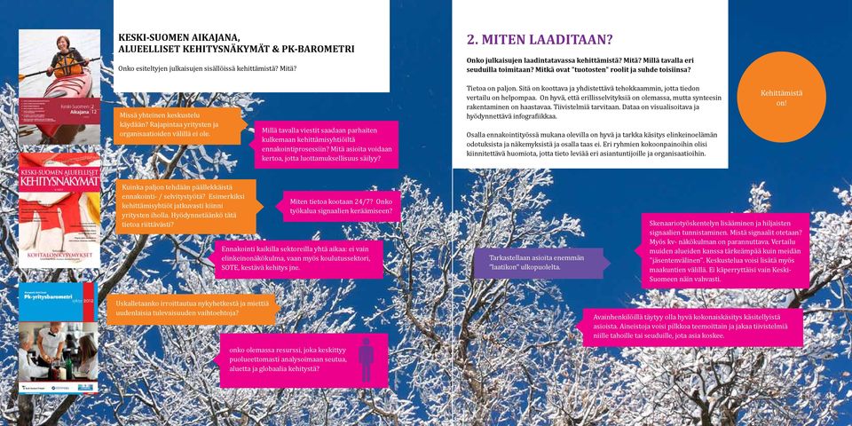 Millä tavalla viestit saadaan parhaiten kulkemaan kehittämisyhtiöiltä ennakointiprosessiin? Mitä asioita voidaan kertoa, jotta luottamuksellisuus säilyy? Tietoa on paljon.