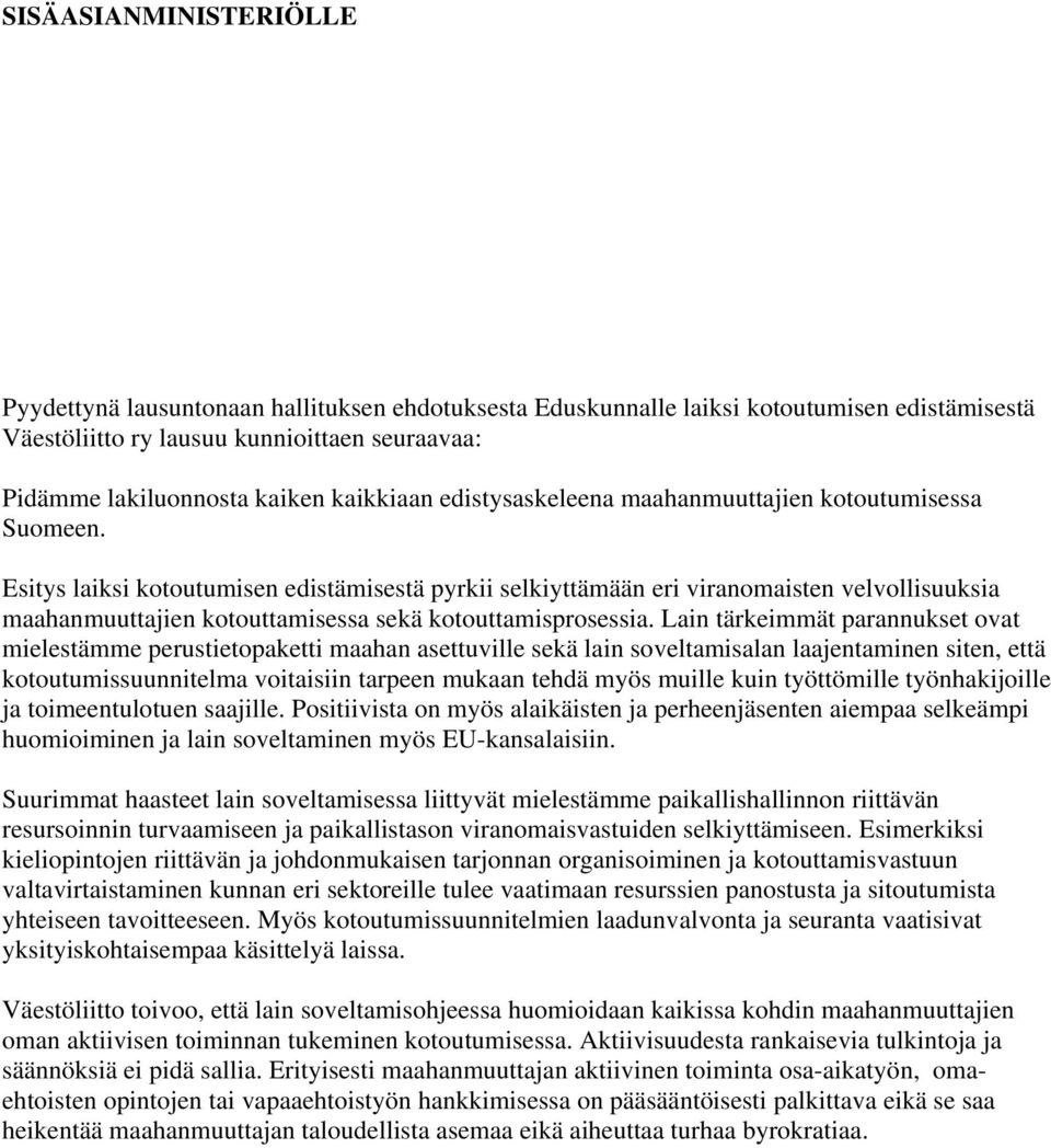 Esitys laiksi kotoutumisen edistämisestä pyrkii selkiyttämään eri viranomaisten velvollisuuksia maahanmuuttajien kotouttamisessa sekä kotouttamisprosessia.