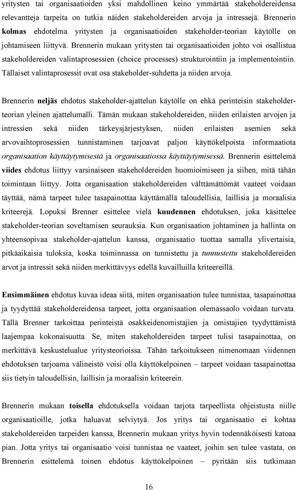 Brennerin mukaan yritysten tai organisaatioiden johto voi osallistua stakeholdereiden valintaprosessien (choice processes) strukturointiin ja implementointiin.