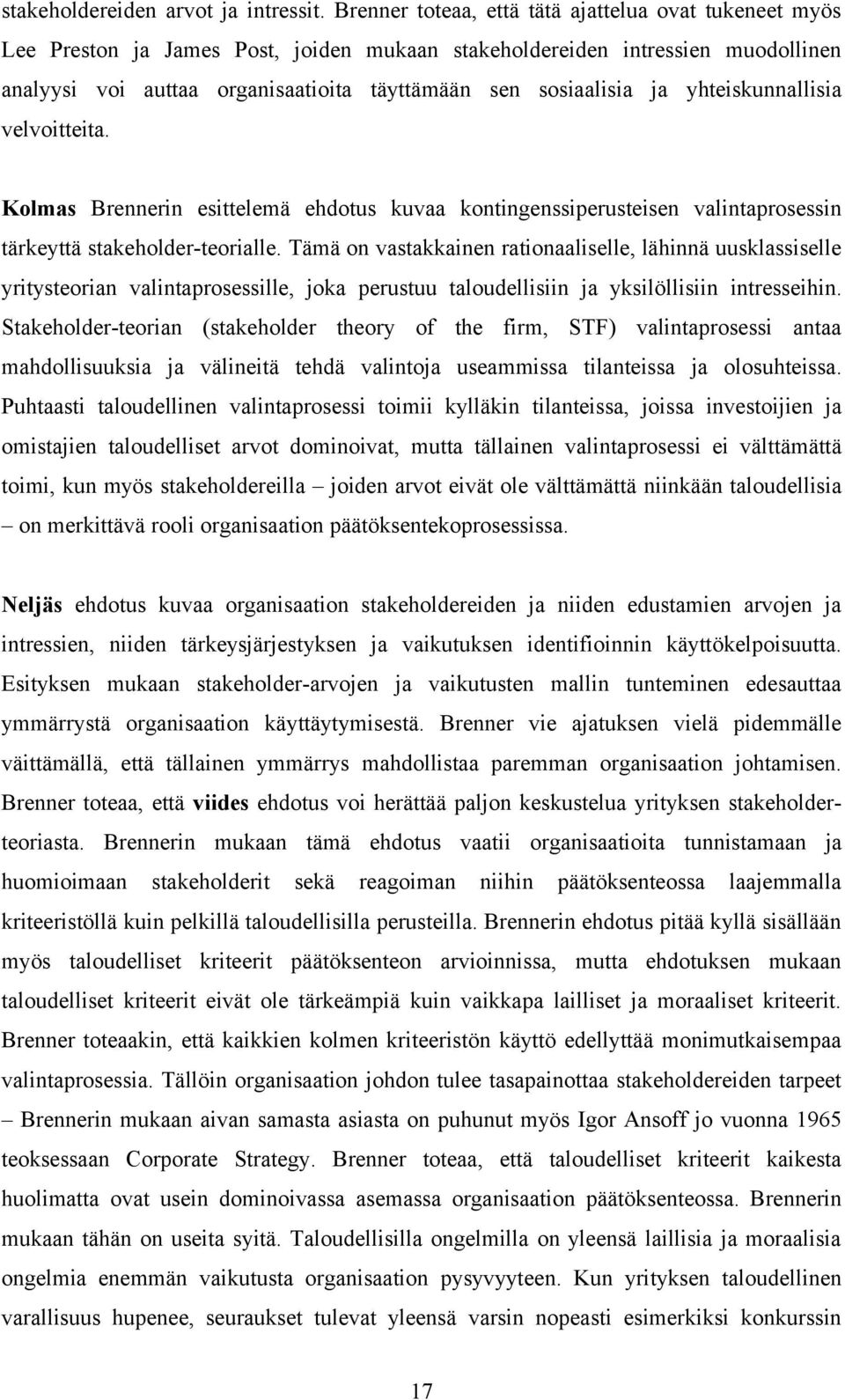 ja yhteiskunnallisia velvoitteita. Kolmas Brennerin esittelemä ehdotus kuvaa kontingenssiperusteisen valintaprosessin tärkeyttä stakeholder-teorialle.