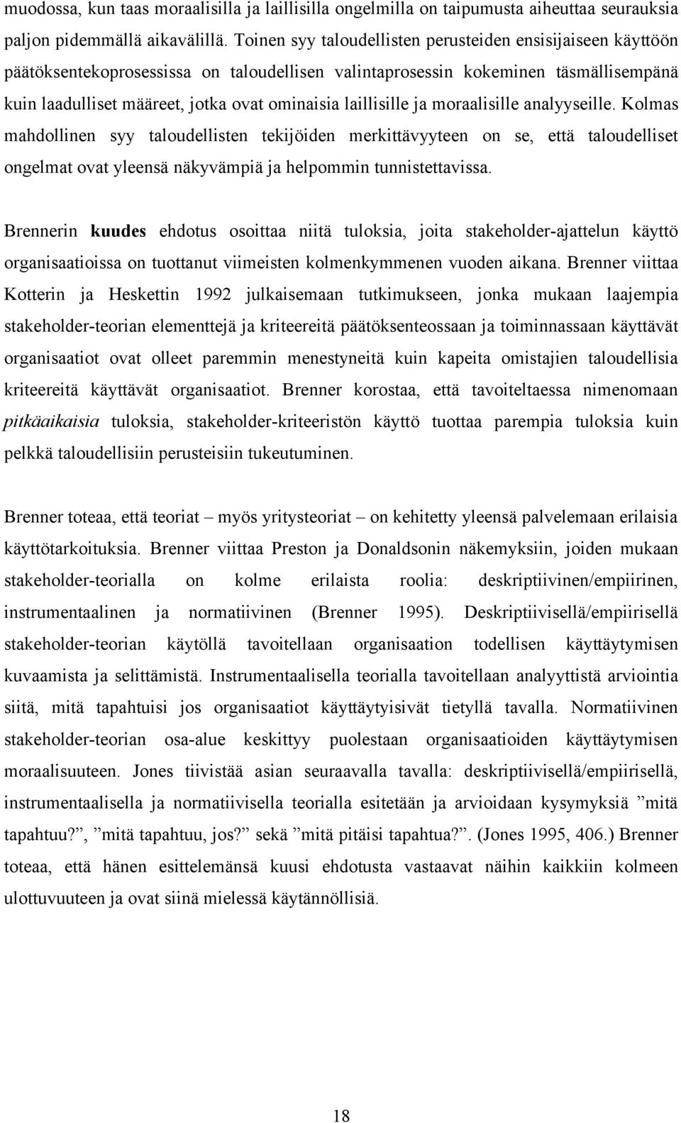 laillisille ja moraalisille analyyseille. Kolmas mahdollinen syy taloudellisten tekijöiden merkittävyyteen on se, että taloudelliset ongelmat ovat yleensä näkyvämpiä ja helpommin tunnistettavissa.