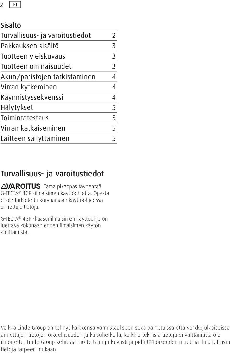 Opasta ei ole tarkoitettu korvaamaan käyttöohjeessa annettuja tietoja. G-TECTA 4GP -kaasunilmaisimen käyttöohje on luettava kokonaan ennen ilmaisimen käytön aloittamista.