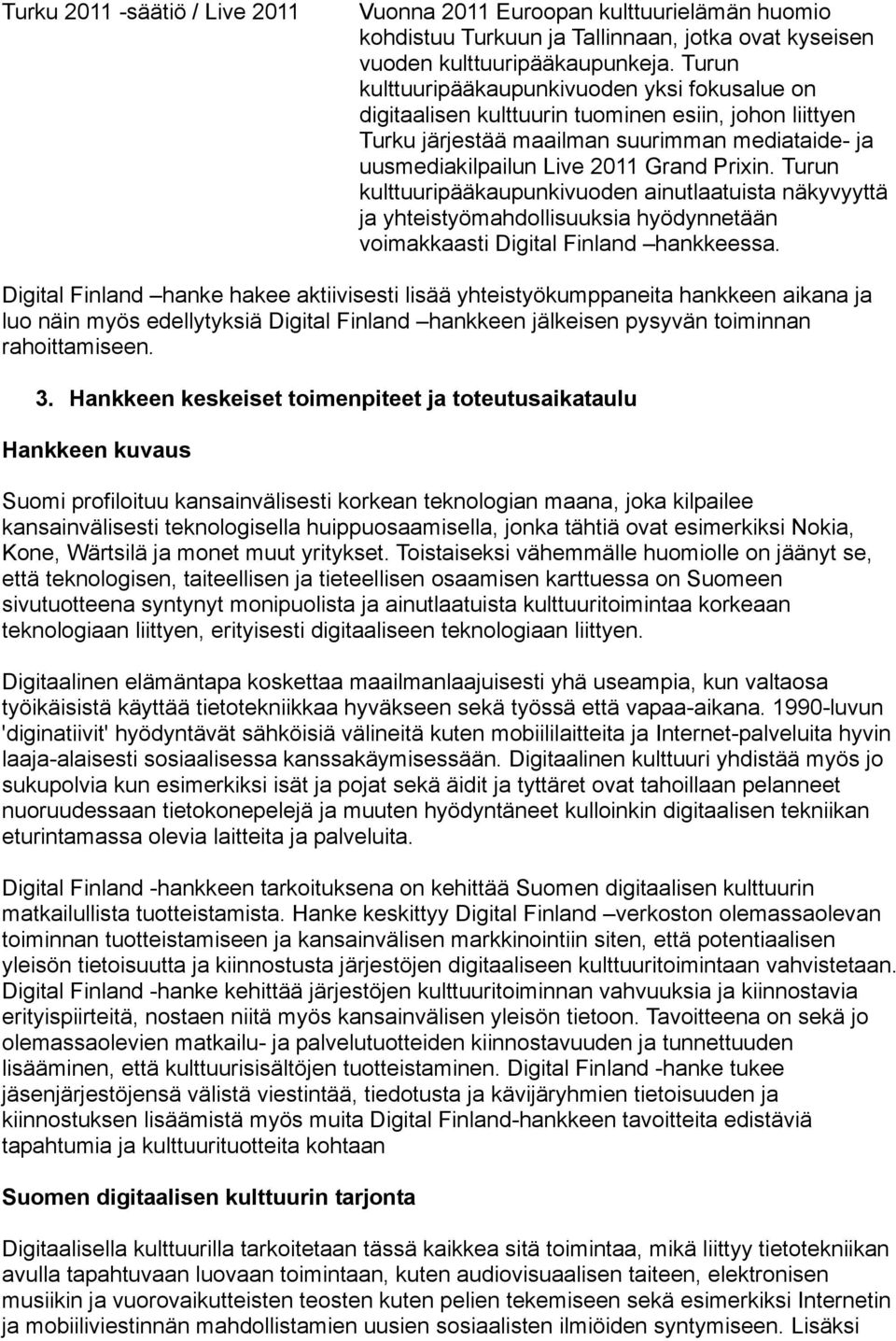 Turun kulttuuripääkaupunkivuoden ainutlaatuista näkyvyyttä ja yhteistyömahdollisuuksia hyödynnetään voimakkaasti Digital Finland hankkeessa.
