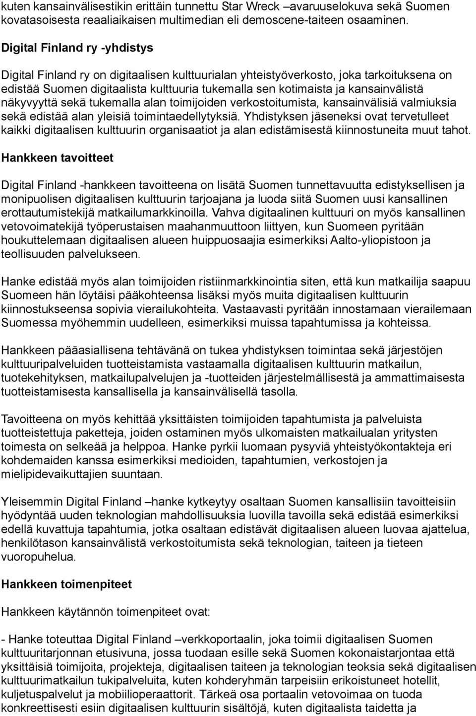 kansainvälistä näkyvyyttä sekä tukemalla alan toimijoiden verkostoitumista, kansainvälisiä valmiuksia sekä edistää alan yleisiä toimintaedellytyksiä.