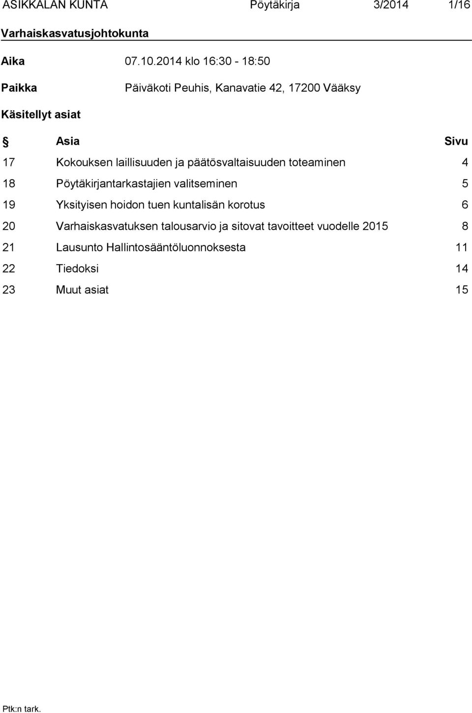 laillisuuden ja päätösvaltaisuuden toteaminen 4 18 Pöytäkirjantarkastajien valitseminen 5 19 Yksityisen hoidon tuen