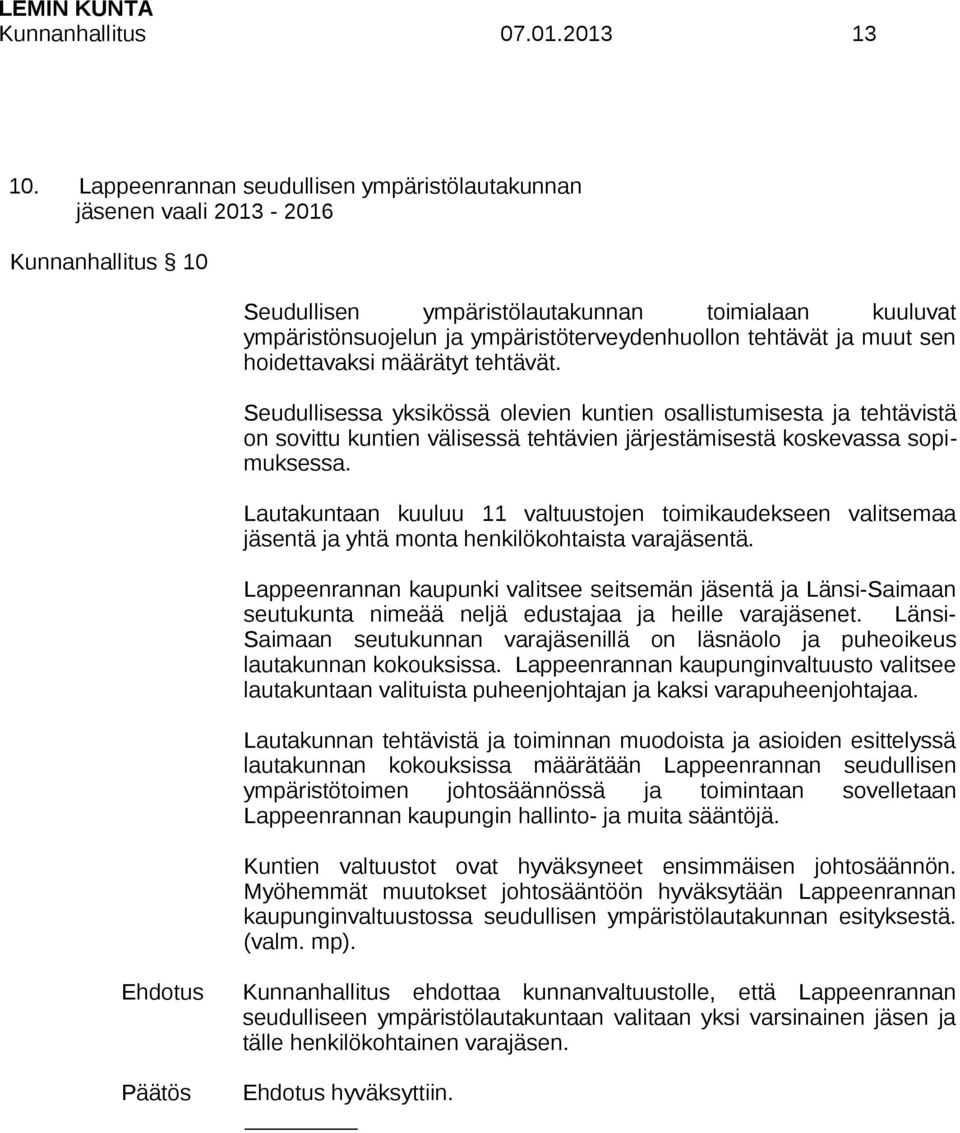 ja muut sen hoidettavaksi määrätyt tehtävät. Lautakuntaan kuuluu 11 valtuustojen toimikaudekseen valitsemaa jäsentä ja yhtä monta henkilökohtaista varajäsentä.