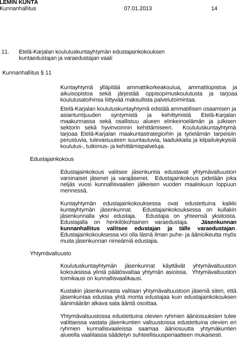 ammattiopistoa ja aikuisopistoa sekä järjestää oppisopimuskoulutusta ja tarjoaa koulutusaloihinsa liittyvää maksullista palvelutoimintaa.