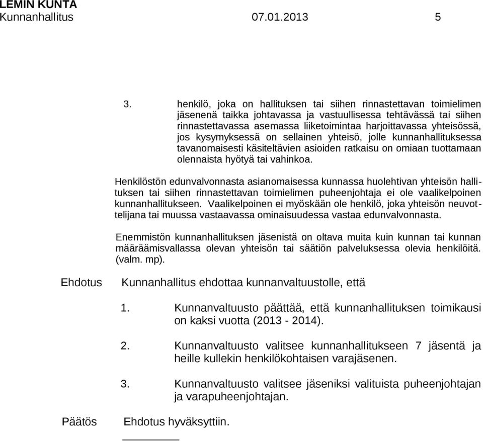 yhteisössä, jos kysymyksessä on sellainen yhteisö, jolle kunnanhallituksessa tavanomaisesti käsiteltävien asioiden ratkaisu on omiaan tuottamaan olennaista hyötyä tai vahinkoa.