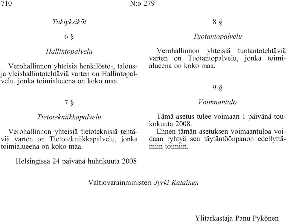 8 Tuotantopalvelu Verohallinnon yhteisiä tuotantotehtäviä varten on Tuotantopalvelu, jonka toimialueena on koko maa.