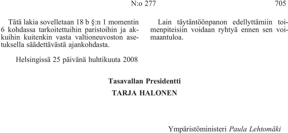 Lain täytäntöönpanon edellyttämiin toimenpiteisiin voidaan ryhtyä ennen sen voimaantuloa.