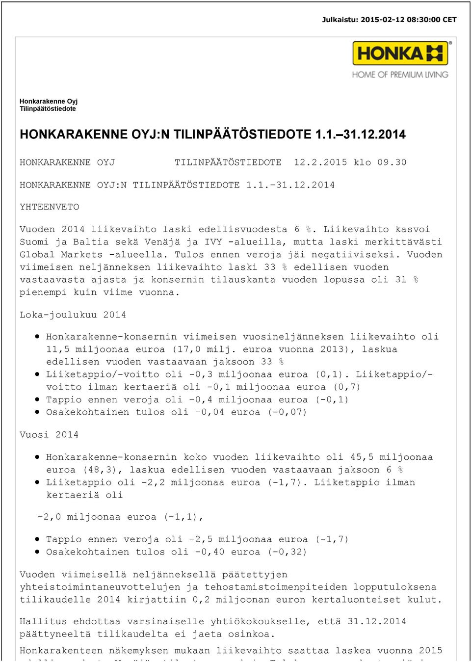 Liikevaihto kasvoi Suomi ja Baltia sekä Venäjä ja IVY -alueilla, mutta laski merkittävästi Global Markets -alueella. Tulos ennen veroja jäi negatiiviseksi.