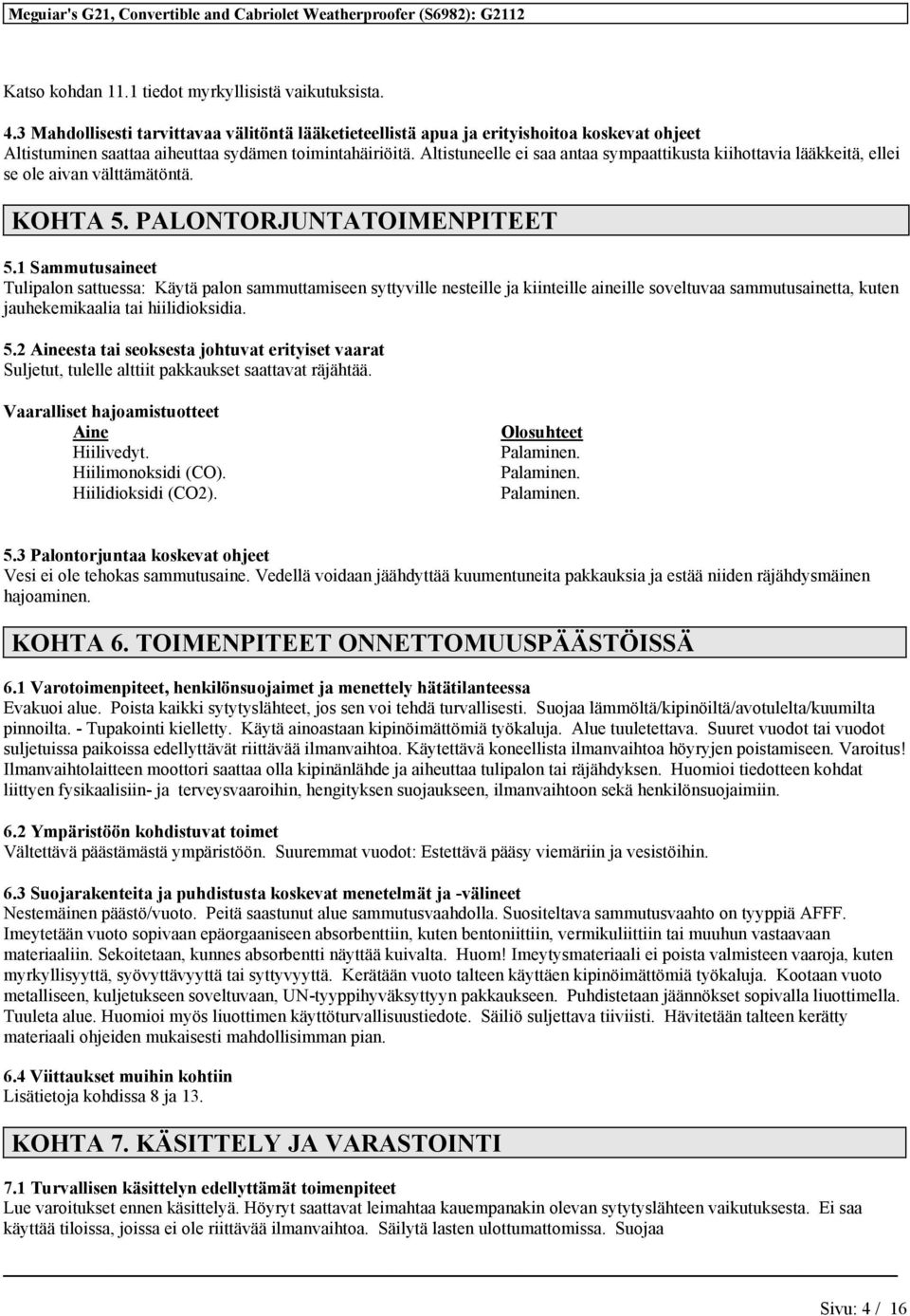 Altistuneelle ei saa antaa sympaattikusta kiihottavia lääkkeitä, ellei se ole aivan välttämätöntä. KOHTA 5. PALONTORJUNTATOIMENPITEET 5.