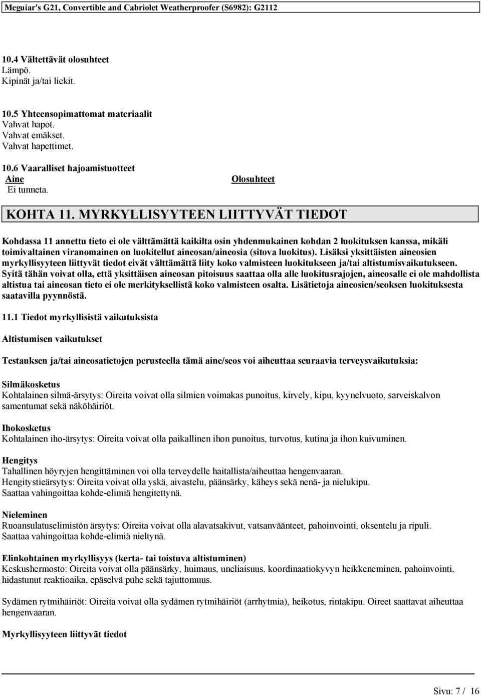 MYRKYLLISYYTEEN LIITTYVÄT TIEDOT Kohdassa 11 annettu tieto ei ole välttämättä kaikilta osin yhdenmukainen kohdan 2 luokituksen kanssa, mikäli toimivaltainen viranomainen on luokitellut