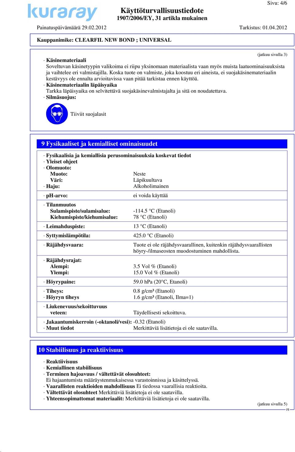 Käsinemateriaalin läpäisyaika Tarkka läpäisyaika on selvitettävä suojakäsinevalmistajalta ja sitä on noudatettava.