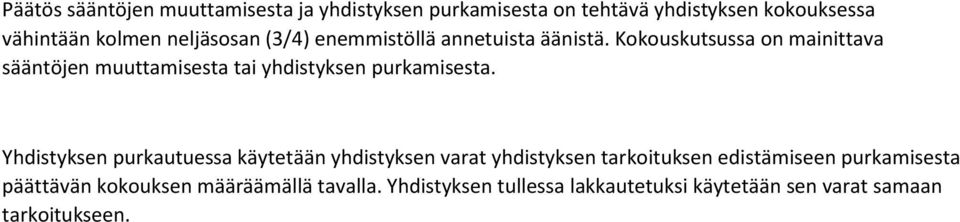 Kokouskutsussa on mainittava sääntöjen muuttamisesta tai yhdistyksen purkamisesta.