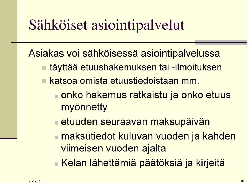 onko hakemus ratkaistu ja onko etuus myönnetty etuuden seuraavan maksupäivän