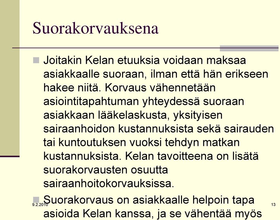 kustannuksista sekä sairauden tai kuntoutuksen vuoksi tehdyn matkan kustannuksista.