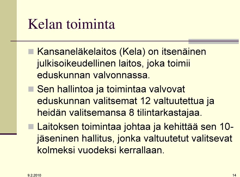 Sen hallintoa ja toimintaa valvovat eduskunnan valitsemat 12 valtuutettua ja heidän