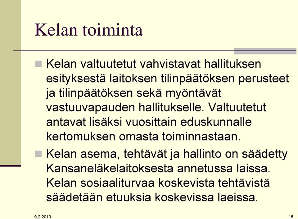 Valtuutetut antavat lisäksi vuosittain eduskunnalle kertomuksen omasta toiminnastaan.