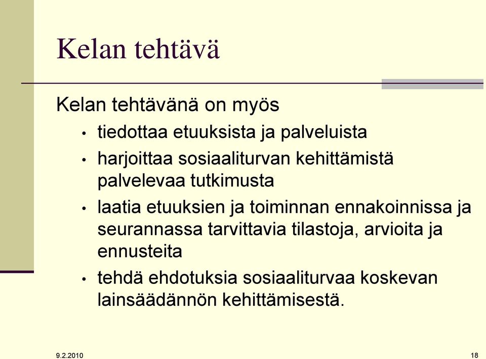 toiminnan ennakoinnissa ja seurannassa tarvittavia tilastoja, arvioita ja