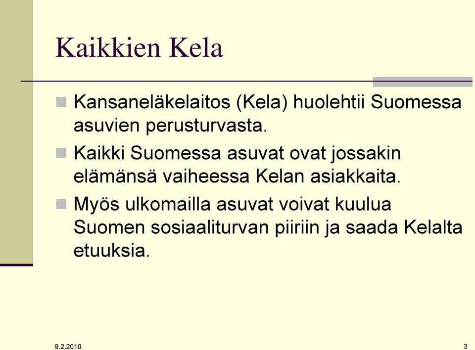 Kaikki Suomessa asuvat ovat jossakin elämänsä vaiheessa Kelan