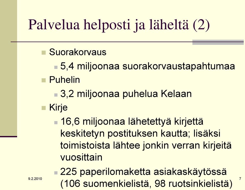 keskitetyn postituksen kautta; lisäksi toimistoista lähtee jonkin verran kirjeitä