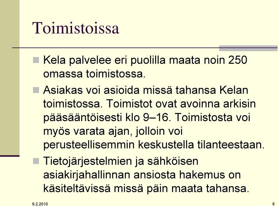 Toimistot ovat avoinna arkisin pääsääntöisesti klo 9 16.