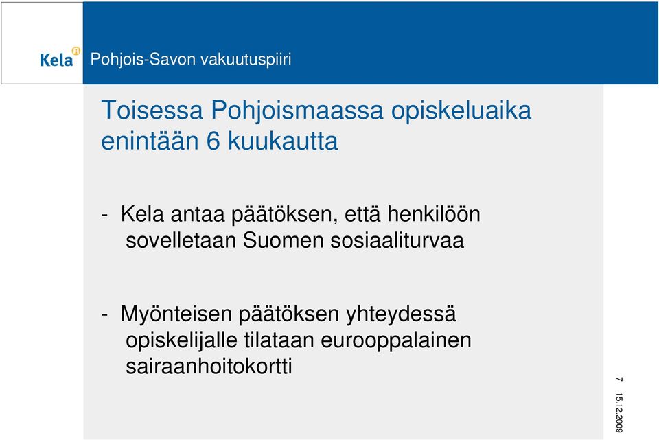 sovelletaan Suomen sosiaaliturvaa - Myönteisen
