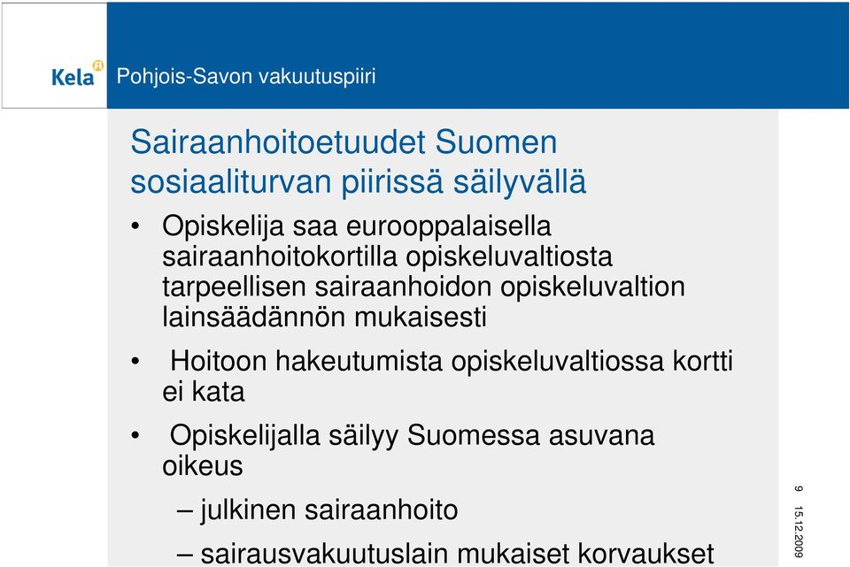 opiskeluvaltion lainsäädännön mukaisesti Hoitoon hakeutumista opiskeluvaltiossa kortti ei