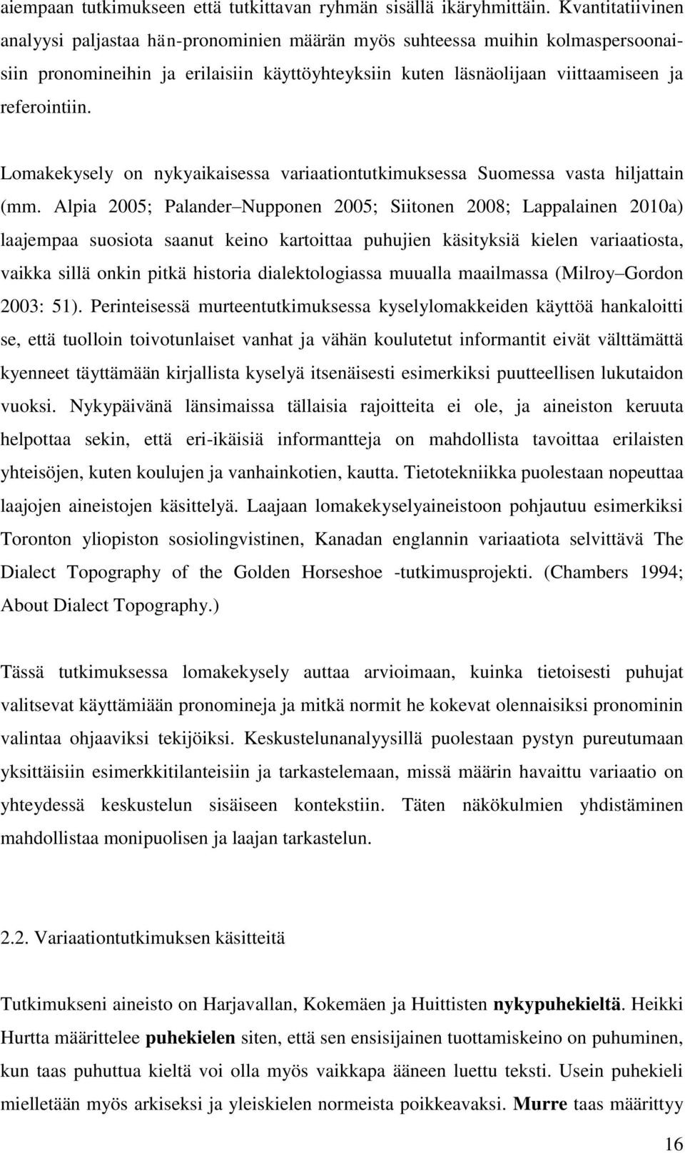 Lomakekysely on nykyaikaisessa variaationtutkimuksessa Suomessa vasta hiljattain (mm.