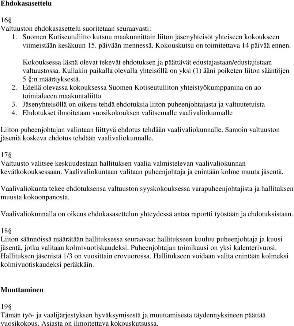 Kullakin paikalla olevalla yhteisöllä on yksi (1) ääni poiketen liiton sääntöjen 5 :n määräyksestä. 2.