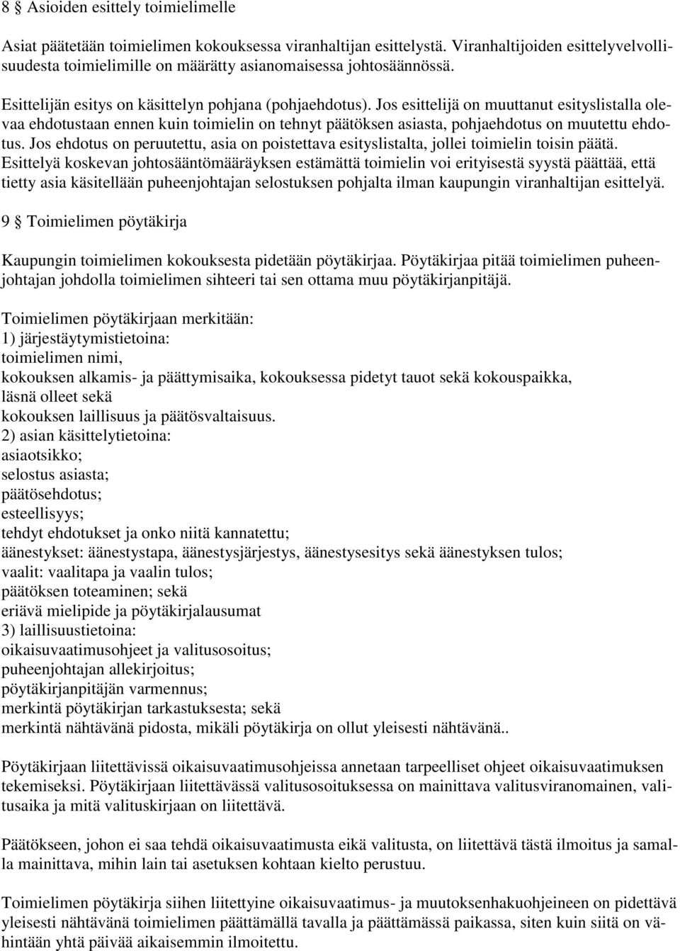 Jos esittelijä on muuttanut esityslistalla olevaa ehdotustaan ennen kuin toimielin on tehnyt päätöksen asiasta, pohjaehdotus on muutettu ehdotus.