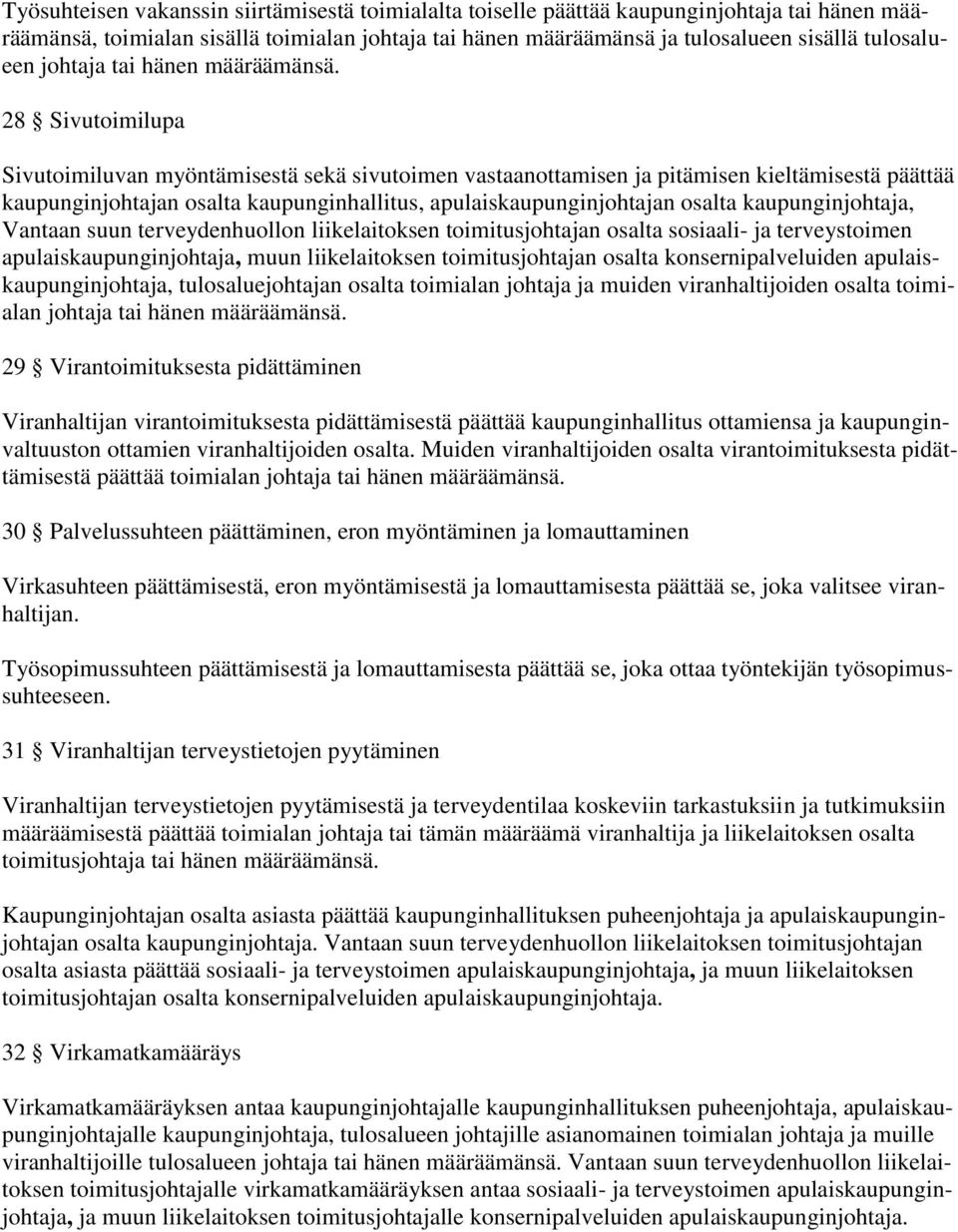 28 Sivutoimilupa Sivutoimiluvan myöntämisestä sekä sivutoimen vastaanottamisen ja pitämisen kieltämisestä päättää kaupunginjohtajan osalta kaupunginhallitus, apulaiskaupunginjohtajan osalta