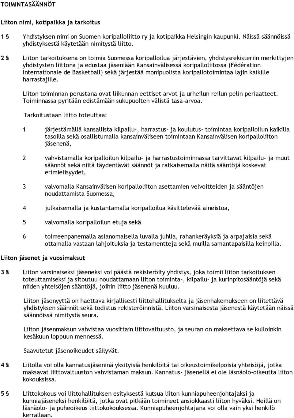 Internationale de Basketball) sekä järjestää monipuolista koripallotoimintaa lajin kaikille harrastajille.