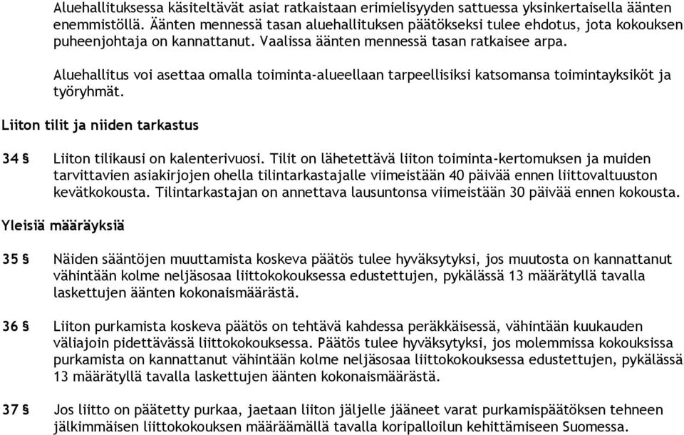 Aluehallitus voi asettaa omalla toiminta-alueellaan tarpeellisiksi katsomansa toimintayksiköt ja työryhmät. Liiton tilit ja niiden tarkastus 34 Liiton tilikausi on kalenterivuosi.