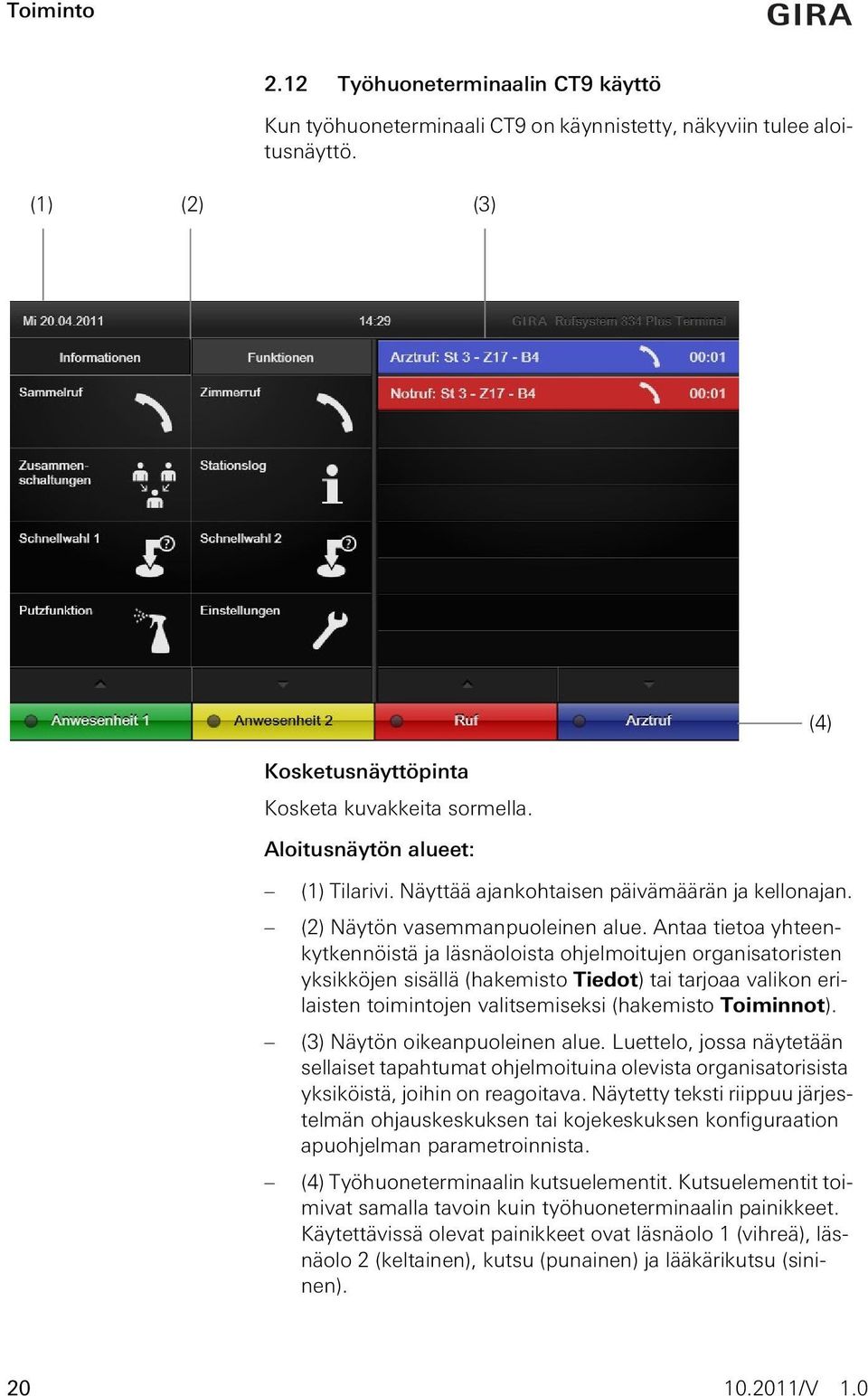 Antaa tietoa yhteenkytkennöistä ja läsnäoloista ohjelmoitujen organisatoristen yksikköjen sisällä (hakemisto Tiedot) tai tarjoaa valikon erilaisten toimintojen valitsemiseksi (hakemisto Toiminnot).