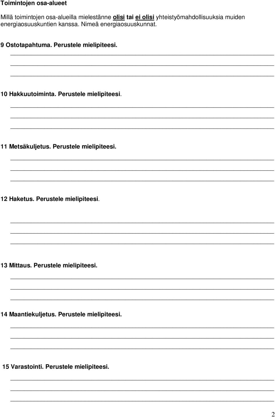 10 Hakkuutoiminta. Perustele mielipiteesi. 11 Metsäkuljetus. Perustele mielipiteesi. 12 Haketus.