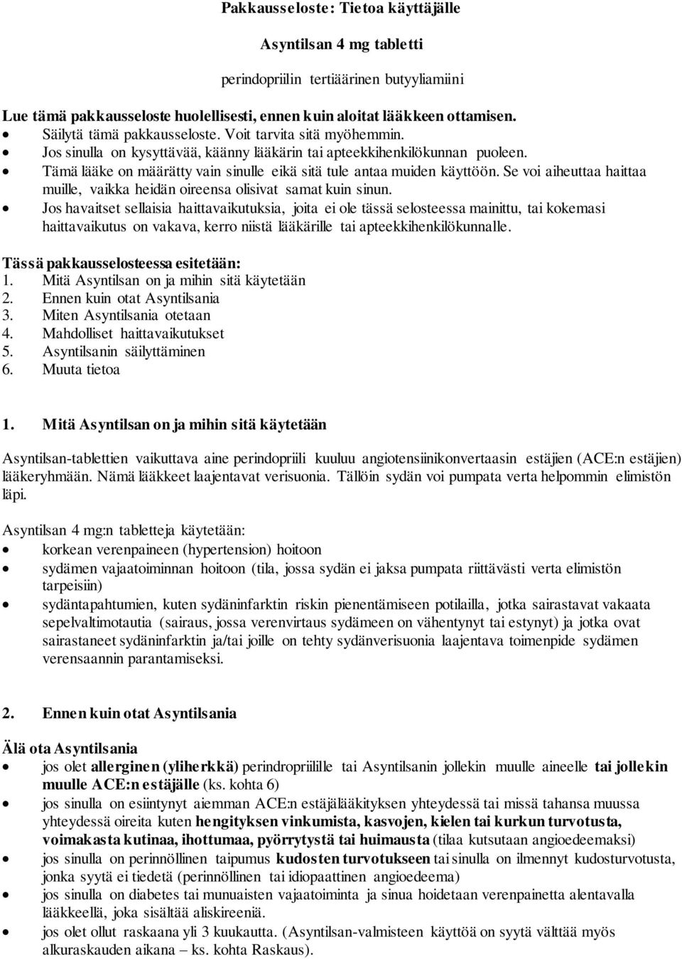 Tämä lääke on määrätty vain sinulle eikä sitä tule antaa muiden käyttöön. Se voi aiheuttaa haittaa muille, vaikka heidän oireensa olisivat samat kuin sinun.