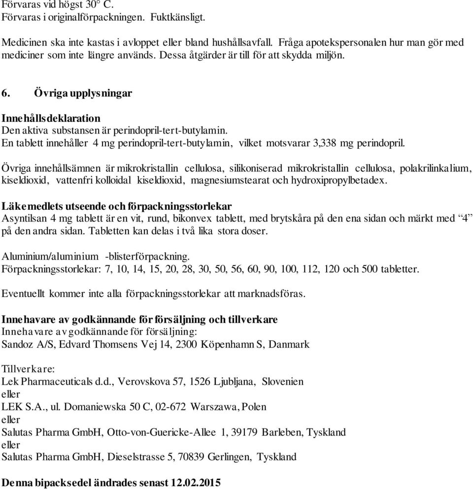 Övriga upplysningar Innehållsdeklaration Den aktiva substansen är perindopril-tert-butylamin. En tablett innehåller 4 mg perindopril-tert-butylamin, vilket motsvarar 3,338 mg perindopril.