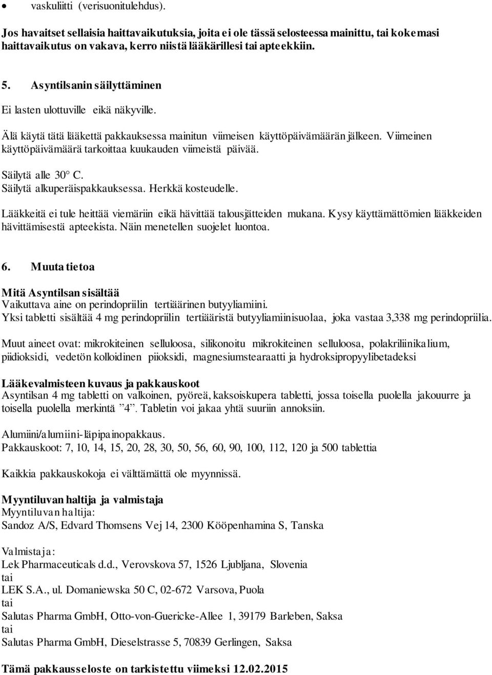 Viimeinen käyttöpäivämäärä tarkoittaa kuukauden viimeistä päivää. Säilytä alle 30 C. Säilytä alkuperäispakkauksessa. Herkkä kosteudelle.