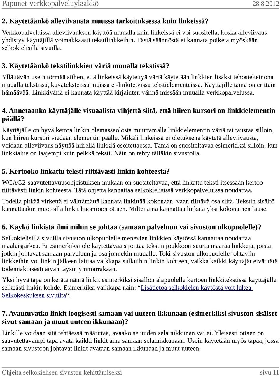 Tästä säännöstä ei kannata poiketa myöskään selkokielisillä sivuilla. 3. Käytetäänkö tekstilinkkien väriä muualla tekstissä?