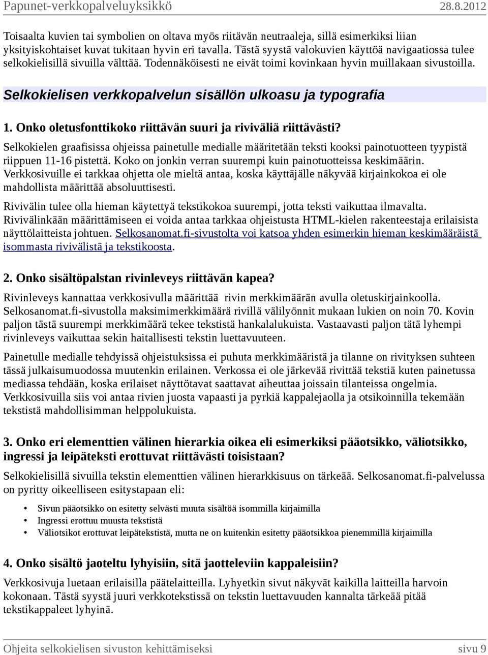 Selkokielisen verkkopalvelun sisällön ulkoasu ja typografia 1. Onko oletusfonttikoko riittävän suuri ja riviväliä riittävästi?