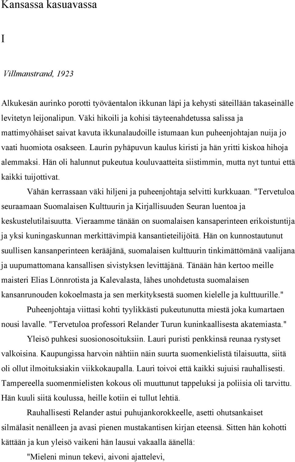 Laurin pyhäpuvun kaulus kiristi ja hän yritti kiskoa hihoja alemmaksi. Hän oli halunnut pukeutua kouluvaatteita siistimmin, mutta nyt tuntui että kaikki tuijottivat.