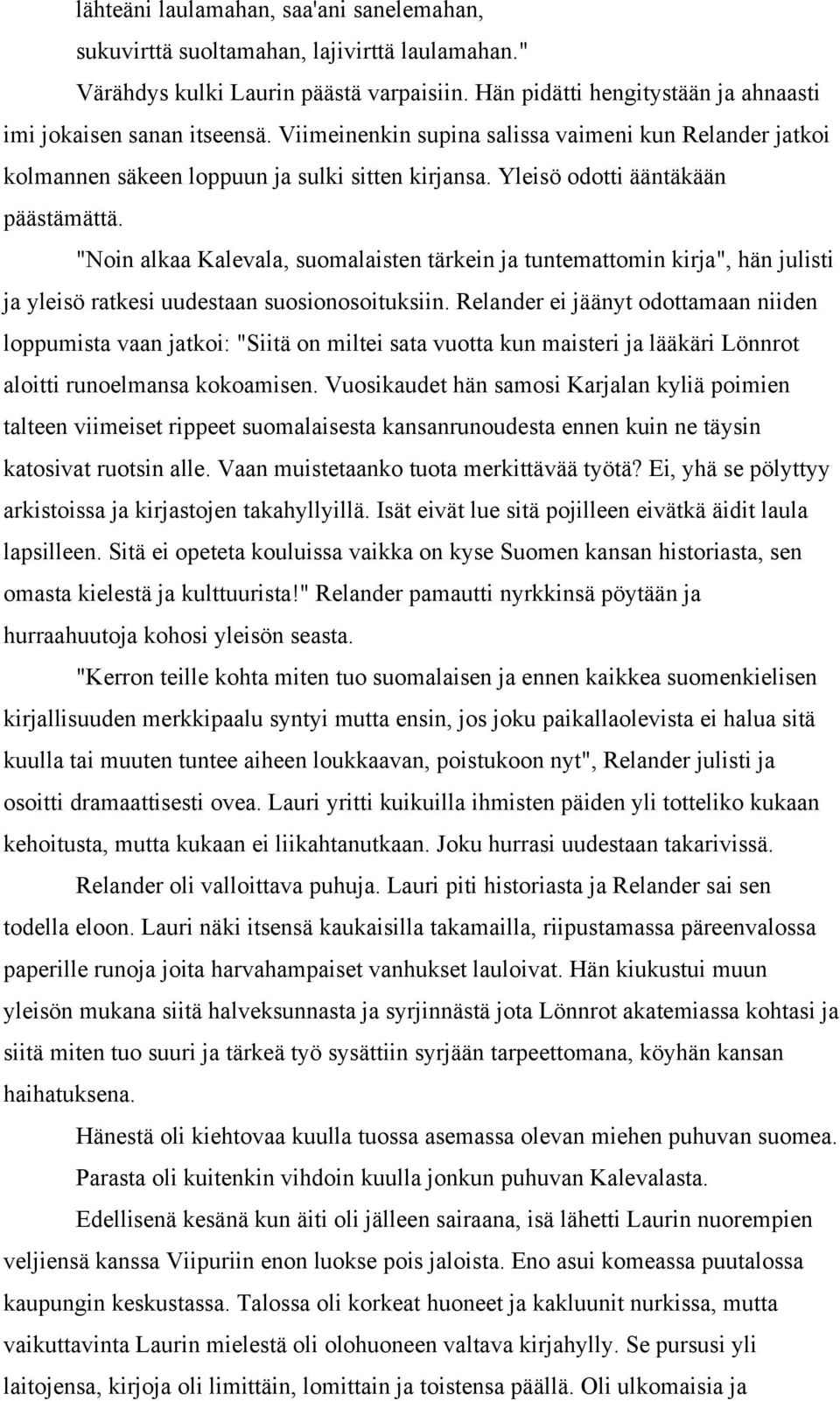 "Noin alkaa Kalevala, suomalaisten tärkein ja tuntemattomin kirja", hän julisti ja yleisö ratkesi uudestaan suosionosoituksiin.